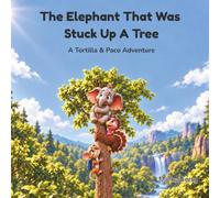 The Elephant That Was Stuck Up A Tree: A Tortilla & Paco Adventure