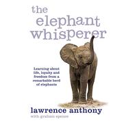 The Elephant Whisperer: Learning About Life, Loyalty and Freedom From a Remarkable Herd of Elephants