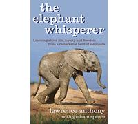 The Elephant Whisperer: Learning About Life, Loyalty and Freedom From a Remarkable Herd of Elephants