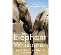 The Elephant Whisperer Learning About Life Loyalty and Freedom From a Remarkable Herd of Elephants Paperback 13 July 2017
