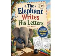 The Elephant Writes His Letters: A Social-Emotional Story and Coloring Adventure About Friendship, Feelings, and Writing Letters, for Kids Ages 6-14