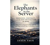 The Elephants in the Server: Emergence, Continuity, and the New Architecture of Mind