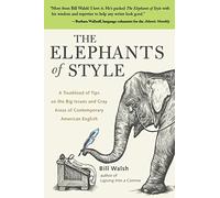 The Elephants of Style: A Trunkload of Tips on the Big Issues and Gray Areas of Contemporary American English