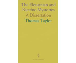 The Eleusinian and Bacchic Mysteries: A Dissertation