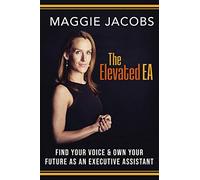 The Elevated EA: Find Your Voice & Own Your Future as an Executive Assistant