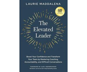 The Elevated Leader: Boost Your Confidence and Transform Your Team by Mastering Coaching, Accountability, and Difficult Conversations