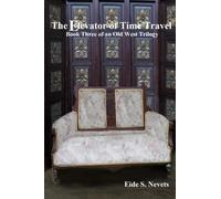 The Elevator Of Time Travel: Book Three Of An Old West Trilogy (A Knot In Time Travel)