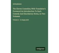 The Eleven Comedies; With Translator's Foreword An Introduction To Each Comedy And Elucidatory Notes, In Two Volumes: Volume 2 - in large print