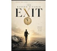 THE ELEVEN O'CLOCK EXIT: The 30-Day Blueprint to Front-Load Your Focus and Reclaim Your Life Before
