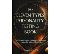 THE ELEVEN TYPES PERSONALITY TESTING BOOK: A Comprehensive Personality Assessment System for 11 Core Typologies