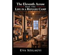 The Eleventh Arrow: Book Two Life in a Refugee Camp
