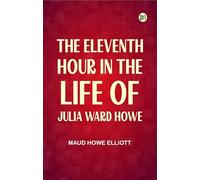 The eleventh hour in the life of Julia Ward Howe