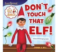 The Elf on the Shelf: Don’t Touch That Elf!: Great for Holiday and Christmas Reading or Gifting