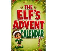 The Elf’s Advent Calendar: Children’s Activity Book with 24 Days of Games and Activities to Make December an Unforgettable Adventure - Stocking Stuffer for Kids