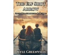 The Elf Shot Arrow: The Stanham Chronicles, Book 3: An Illustrated Epic Adventure Series for Ages 8-12