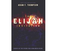 The Elijah Invitation: Secrets of the future for a new breed rising