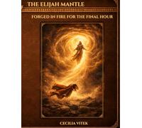 The Elijah Mantle: Forged In Fire For The Final Hour