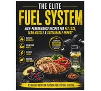 The Elite Fuel System: High-Protein Recipes, Meal Prep Strategies & Nutrition Principles for Fat Loss, Lean Muscle & Sustainable Energy | 8.5 x 11 ... Fitness Enthusiasts, Athletes & Gym Lovers