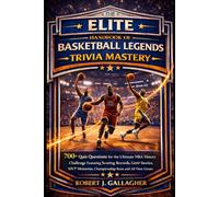 THE ELITE HANDBOOK OF BASKETBALL LEGENDS TRIVIA MASTERY: 700+ Quiz Questions for the Ultimate NBA History Challenge Featuring Scoring Records, GOATS ... Championship Runs and All-Time Greats.