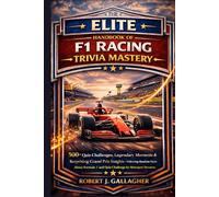 THE ELITE HANDBOOK OF F1 RACING TRIVIA MASTERY: 500+ Quiz Challenges, Legendary Moments & Surprising Grand Prix Insights- Featuring Random Facts About ... 1 and Quiz Challenge for Motorsport Devotees.