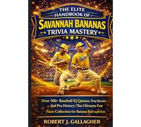 THE ELITE HANDBOOK OF SAVANNAH BANANAS TRIVIA MASTERY: Over 500+ Baseball iQ Quizzes, True Stories and Pro History; The Ultimate Fun Facts Collection for Banana Ball Superfan