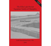 The Elite Late Period Egyptian Tombs of Memphis