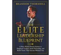 The ELITE Leadership Blueprint: A Navy SEAL’s Proven System to Duplicate Leaders, Scale Ownership, and Build Teams That Execute Without You