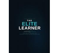 The Elite Learner: 12-W rain Ascension: Supercharging Your Brain for the Economy of Today's World - A Teen Study Skills Workbook for Focus, Memory, and High Performance