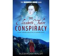 The Elizabeth Tudor Conspiracy: A heart stopping thriller full of dramatic twists