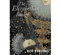 The Elizabethan Image: An Introduction to English Portraiture; 1558 to 1603