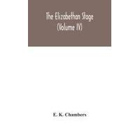 The Elizabethan Stage (Volume Iv)