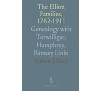 The Elliott Families, 1762-1911: Genealogy with Terwilligar, Humphrey, Ramsey Links
