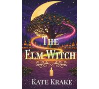 The Elm Witch: A quirky, witchy small-town fantasy about two witches caught in a magical mystery