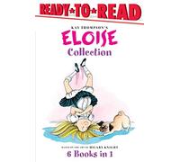 The Eloise Collection: Eloise and the Very Secret Room; Eloise and the Dinosaurs; Eloise Has a Lesson; Eloise's New Bonnet; Eloise at the Wedding; Eloise Breaks Some Eggs
