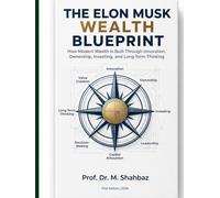 THE ELON MUSK WEALTH BLUEPRINT: How Modern Wealth Is Built Through Innovation, Ownership, Investing, and Long-Term Thinking