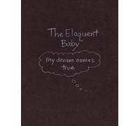 The Eloquent Baby...My Dream Comes True