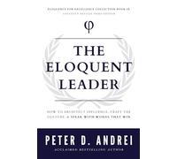 The Eloquent Leader: How to Architect Influence, Craft the Culture, & Speak with Words That Win