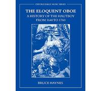 The Eloquent Oboe: A History of the Hautboy from 1640-1760
