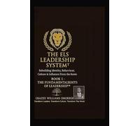 THE ELS LEADERSHIP SYSTEM(TM): Book I - The Fundamental Roots of Leadership(TM): Rebuilding Identity, Behaviour, Culture & Influence From the Roots