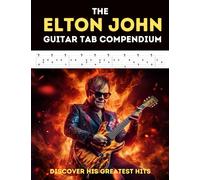 The Elton John Guitar Tab Compendium: Discover His Greatest Hits