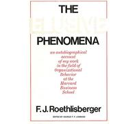 The Elusive Phenomena: An Autobiographical Account of My Work in the Field of Organizational Behavior at the Harvard Business School