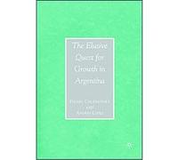 The Elusive Quest for Growth in Argentina Andres Lopez, Daniel Chudnovsky (Auteur)