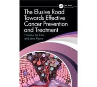 The Elusive Road Towards Effective Cancer Prevention and Treatment by Jane Alcorn Jane Alcorn (Auteur)