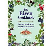 The Elven Cookbook: Recipes Inspired by the Elves of Tolkien
