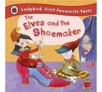 The Elves And The Shoemaker: Ladybird First Favourite Tales