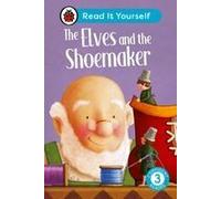 The Elves And The Shoemaker: Read It Yourself - Level 3 Confident Reader