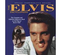The Elvis Encyclopedia: The Complete and Definitive Reference Book on the King of Rock & Roll
