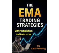 The EMA Trading Strategies: With Practical Charts and Codes to Use with Exponential Moving Average