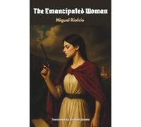 The Emancipated Woman: An English Translation of La Emancipada (1863)