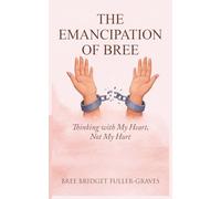 THE EMANCIPATION OF BREE: Thinking with My Heart, Not My Hurt